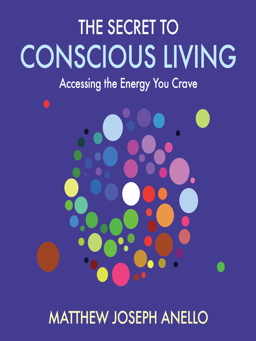 Title details for The Secret to Conscious Living by Matthew Anello - Wait list